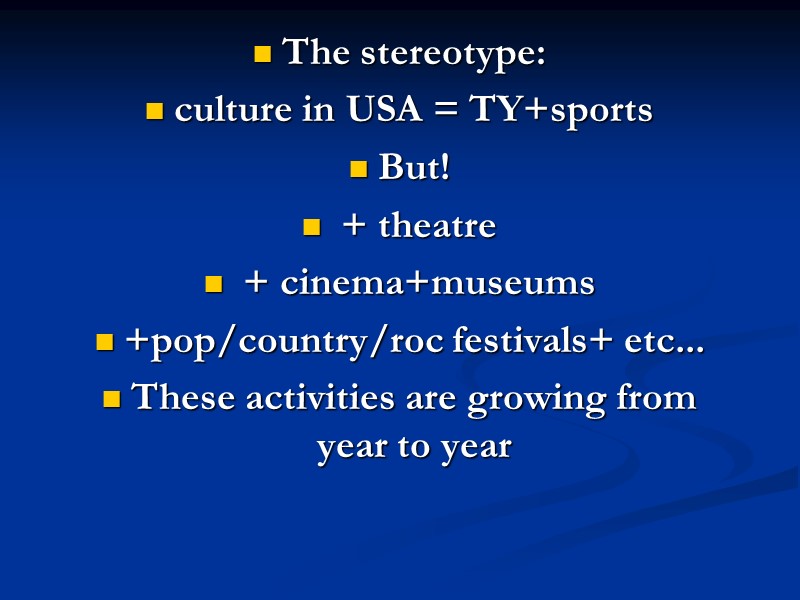 The stereotype: culture in USA = TY+sports But!  + theatre  + cinema+museums